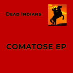 Dead Indians Comatose EP